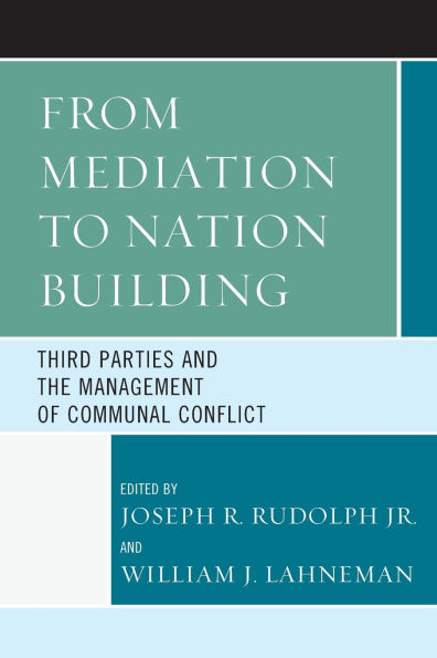 From Mediation to Nation-Building: Third Parties and the Management of Communal Conflict