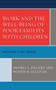 Free download for joomla books Work and the Well-Being of Poor Families with Children: When Work is Not Enough 9781498556798 by Andrea L. Ziegert, Dennis H. Sullivan (English Edition)