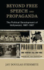 Beyond Free Speech and Propaganda: The Political Development of Hollywood, 1907-1927