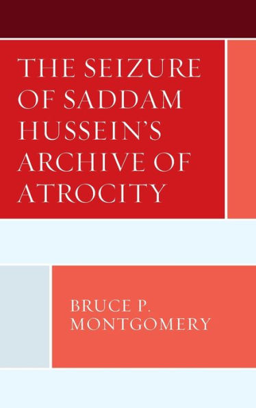 The Seizure of Saddam Hussein's Archive Atrocity