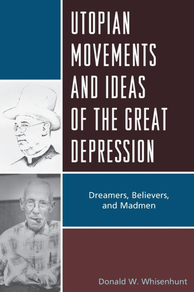 Utopian Movements and Ideas of the Great Depression: Dreamers, Believers, Madmen
