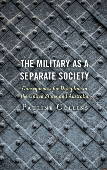 The Military as a Separate Society: Consequences for Discipline in the United States and Australia