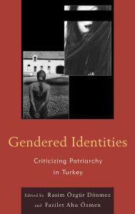 Title: Gendered Identities: Criticizing Patriarchy in Turkey, Author: Fazilet Ahu Özmen