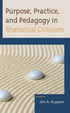 Purpose, Practice, and Pedagogy in Rhetorical Criticism