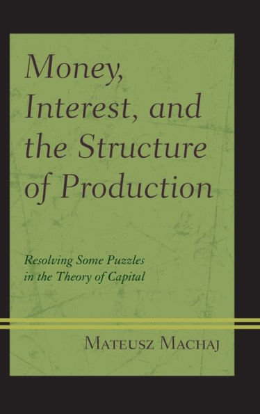 Money, Interest, and the Structure of Production: Resolving Some Puzzles Theory Capital