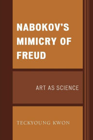 Title: Nabokov's Mimicry of Freud: Art as Science, Author: Teckyoung Kwon
