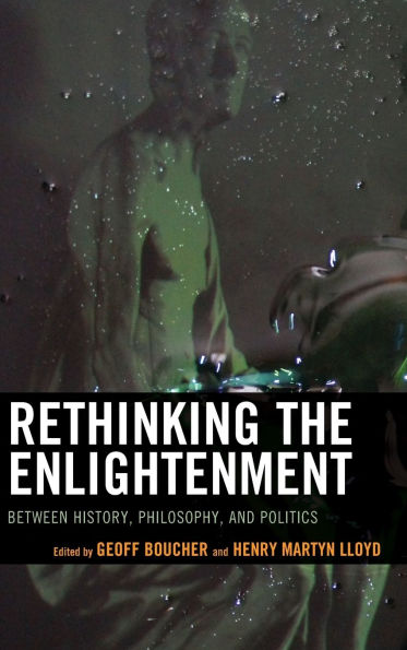 Rethinking the Enlightenment: Between History, Philosophy, and Politics