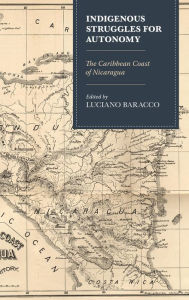 Title: Indigenous Struggles for Autonomy: The Caribbean Coast of Nicaragua, Author: Luciano Baracco