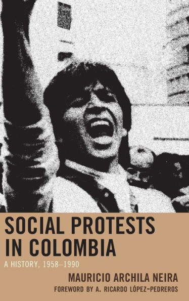 Social Protests Colombia: A History, 1958-1990