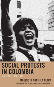 Title: Social Protests in Colombia: A History, 1958-1990, Author: Mauricio Archila Neira