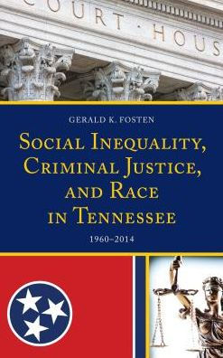 Social Inequality, Criminal Justice, and Race Tennessee: 1960-2014