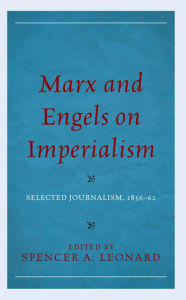 Title: Marx and Engels on Imperialism: Selected Journalism, 1856-62, Author: Spencer A. Leonard