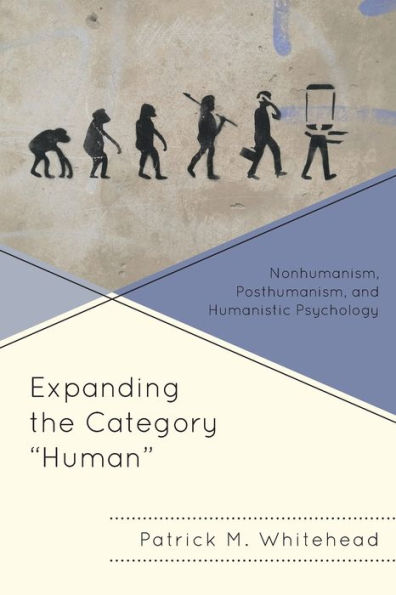 Expanding the Category "Human": Nonhumanism, Posthumanism, and Humanistic Psychology