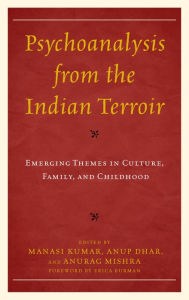 Title: Psychoanalysis from the Indian Terroir: Emerging Themes in Culture, Family, and Childhood, Author: Manasi Kumar Research Fellow in the Department of Psychology at University of Cape Town