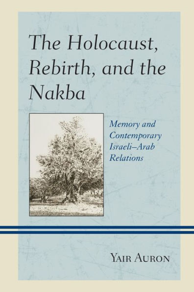the Holocaust, Rebirth, and Nakba: Memory Contemporary Israeli-Arab Relations