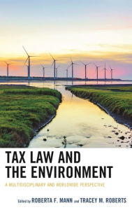 Title: Tax Law and the Environment: A Multidisciplinary and Worldwide Perspective, Author: Roberta F. Mann