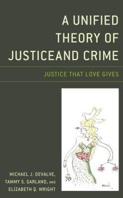 A Unified Theory of Justice and Crime: That Love Gives