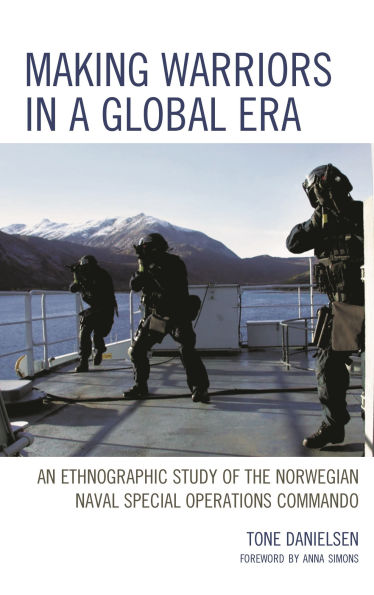 Making Warriors in a Global Era: An Ethnographic Study of the Norwegian Naval Special Operations Commando