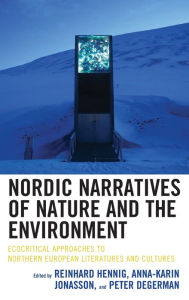 Title: Nordic Narratives of Nature and the Environment: Ecocritical Approaches to Northern European Literatures and Cultures, Author: Reinhard Hennig