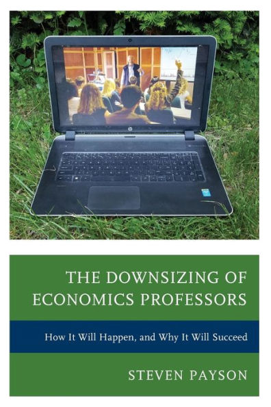 The Downsizing of Economics Professors: How It Will Happen, and Why Succeed