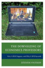 The Downsizing of Economics Professors: How It Will Happen, and Why It Will Succeed