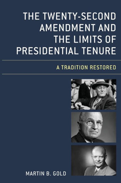 the Twenty-Second Amendment and Limits of Presidential Tenure: A Tradition Restored