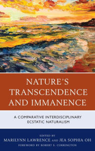 Title: Nature's Transcendence and Immanence: A Comparative Interdisciplinary Ecstatic Naturalism, Author: Jea Sophia Oh West Chester University of Pennsylvania