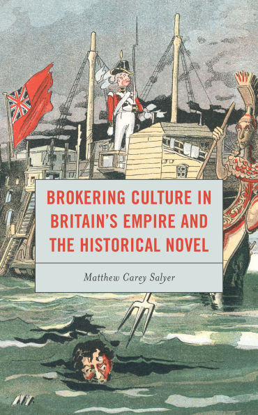Brokering Culture Britain's Empire and the Historical Novel