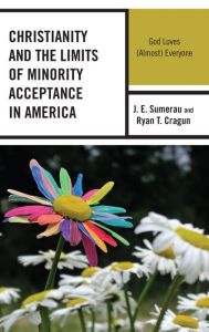 Title: Christianity and the Limits of Minority Acceptance in America: God Loves (Almost) Everyone, Author: J. E. Sumerau
