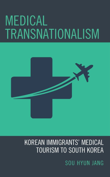 Medical Transnationalism: Korean Immigrants' Medical Tourism to South Korea