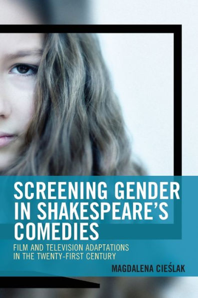 Screening Gender Shakespeare's Comedies: Film and Television Adaptations the Twenty-First Century