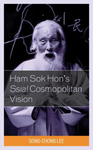 Title: Ham Sok Hon's Ssial Cosmopolitan Vision, Author: Song-Chong Lee