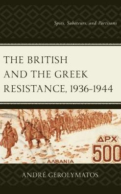 the British and Greek Resistance, 1936-1944: Spies, Saboteurs, Partisans