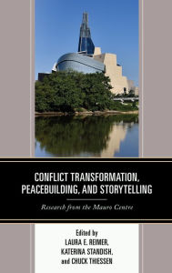 Title: Conflict Transformation, Peacebuilding, and Storytelling: Research from the Mauro Centre, Author: Kawser Ahmed