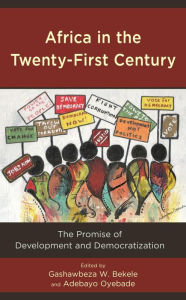 Title: Africa in the Twenty-First Century: The Promise of Development and Democratization, Author: Gashawbeza Bekele