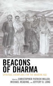 Title: Beacons of Dharma: Spiritual Exemplars for the Modern Age, Author: Christopher Patrick Miller