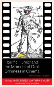 Title: Horrific Humor and the Moment of Droll Grimness in Cinema: Sidesplitting sLaughter, Author: John A. Dowell