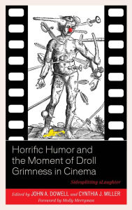 Title: Horrific Humor and the Moment of Droll Grimness in Cinema: Sidesplitting sLaughter, Author: John A. Dowell
