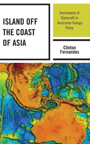 Island off the Coast of Asia: Instruments Statecraft Australian Foreign Policy