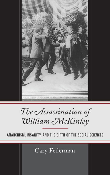 the Assassination of William McKinley: Anarchism, Insanity, and Birth Social Sciences