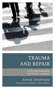 Title: Trauma and Repair: Confronting Segregation and Violence in America, Author: Annie Stopford