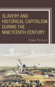 Title: Slavery and Historical Capitalism during the Nineteenth Century, Author: Dale Tomich Binghamton University