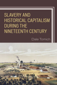 Title: Slavery and Historical Capitalism during the Nineteenth Century, Author: Dale Tomich Binghamton University