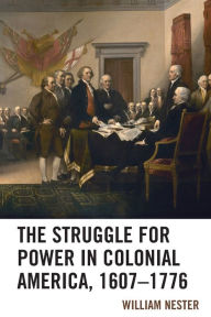Title: The Struggle for Power in Colonial America, 1607-1776, Author: William R. Nester