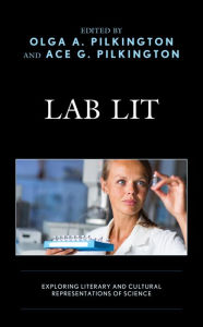 Title: Lab Lit: Exploring Literary and Cultural Representations of Science, Author: Olga Pilkington