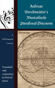 Title: Andreas Werckmeister's Musicalische Paradoxal-Discourse: A Well-Tempered Universe, Author: Lexington Books