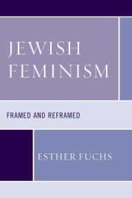 Title: Jewish Feminism: Framed and Reframed, Author: Esther Fuchs