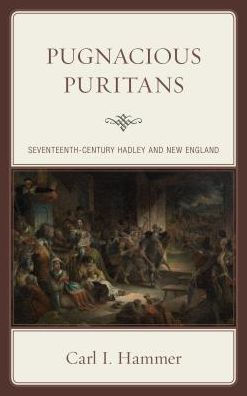 Pugnacious Puritans: Seventeenth-Century Hadley and New England