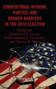 Title: Conventional Wisdom, Parties, and Broken Barriers in the 2016 Election, Author: Jennifer C. Lucas