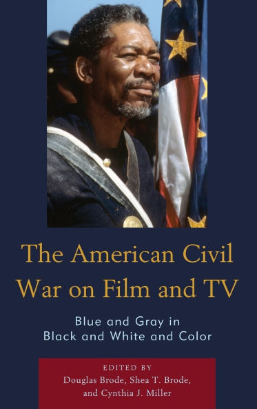 The American Civil War on Film and TV: Blue and Gray in Black and White and Color